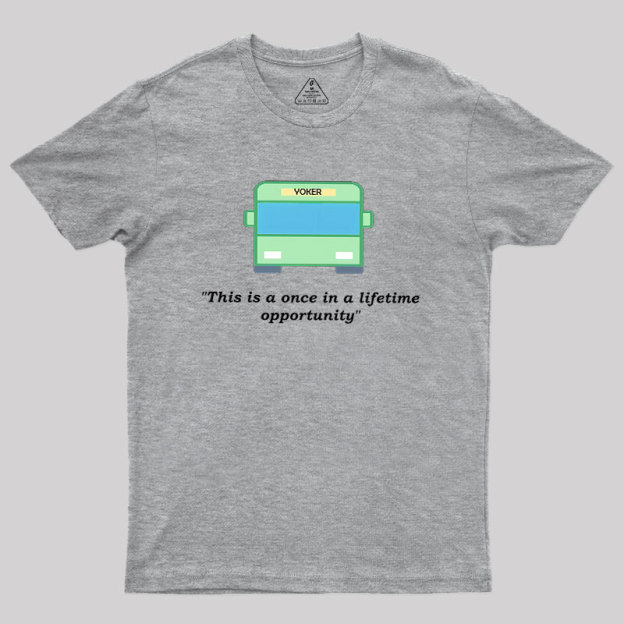 Yoker - A Once In a Lifetime Opportunity Geek T-Shirt