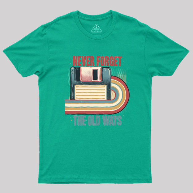 Never Forgot The Old Way Geek T-Shirt