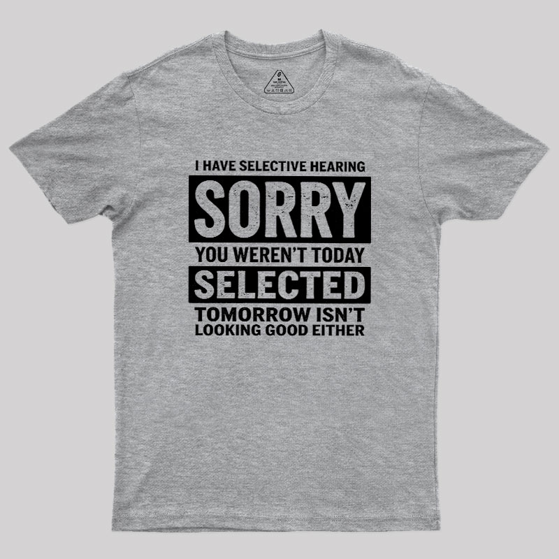 I Have Selective Hearing Geek T-Shirt