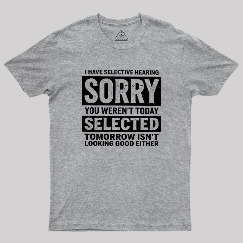 I Have Selective Hearing Geek T-Shirt