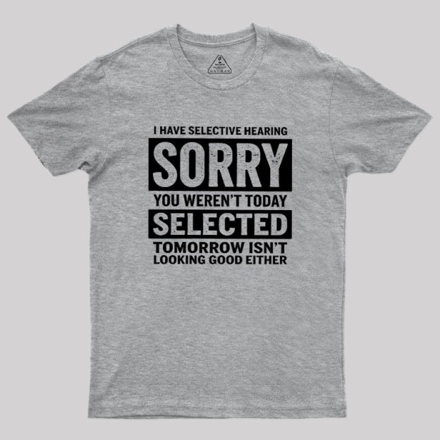I Have Selective Hearing Geek T-Shirt