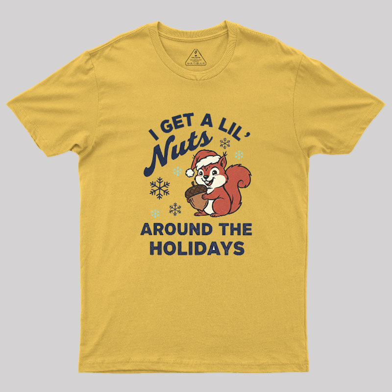 I Get A Little Nuts Around The Holidays Geek T-Shirt