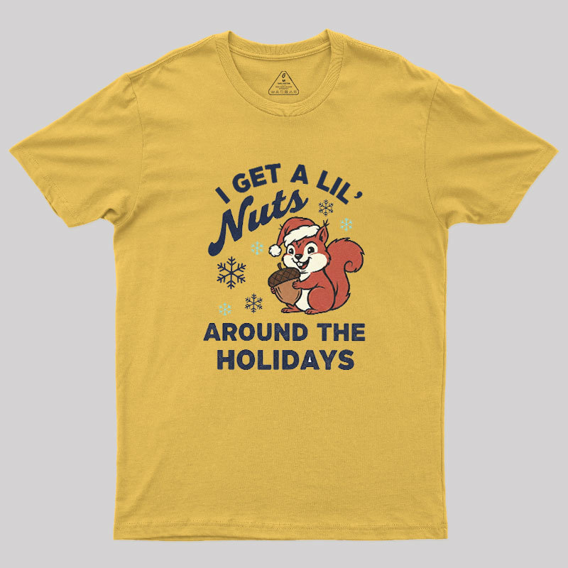 I Get A Little Nuts Around The Holidays Geek T-Shirt