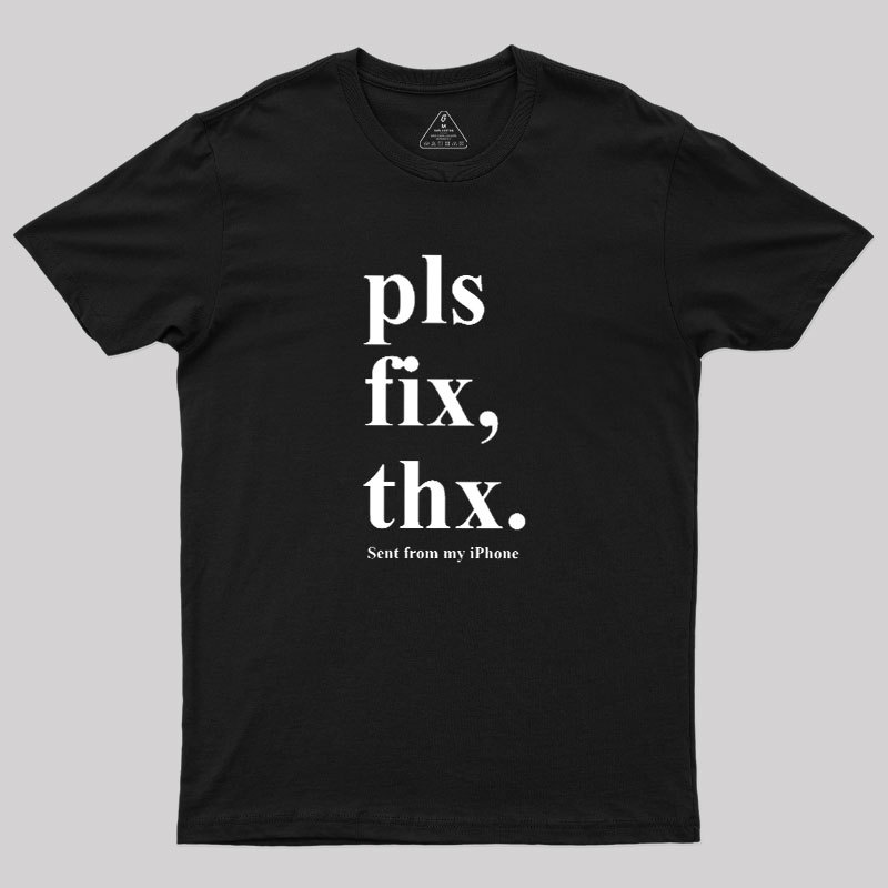 Pls Fix Thx Geek T-Shirt