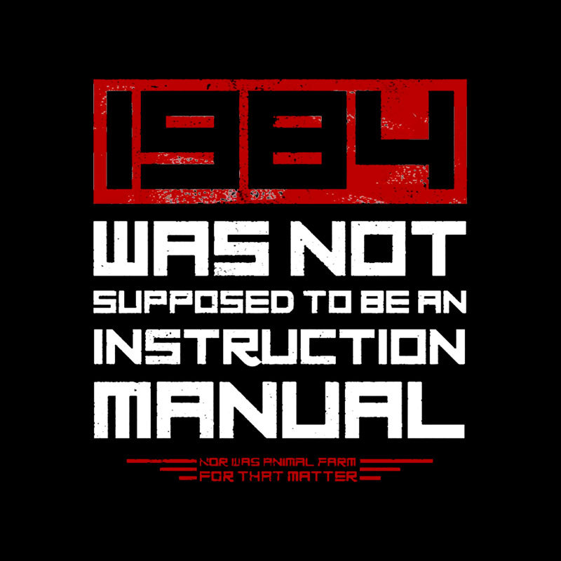 1984 Was Not Supposed To Be An Instruction Manual Geek T-Shirt