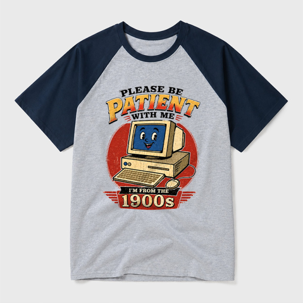 Please Be Patient With Me I'm From The 1900s Geek Retro Raglan T-Shirt