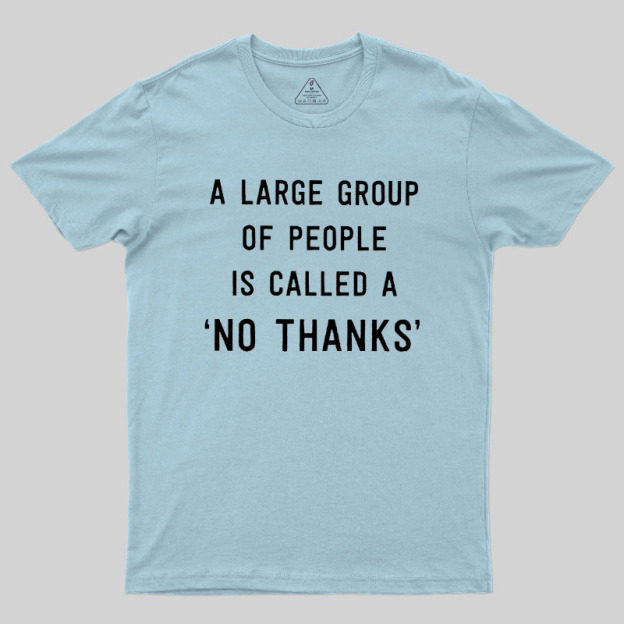 No Thanks To Large Group People Geek T-Shirt