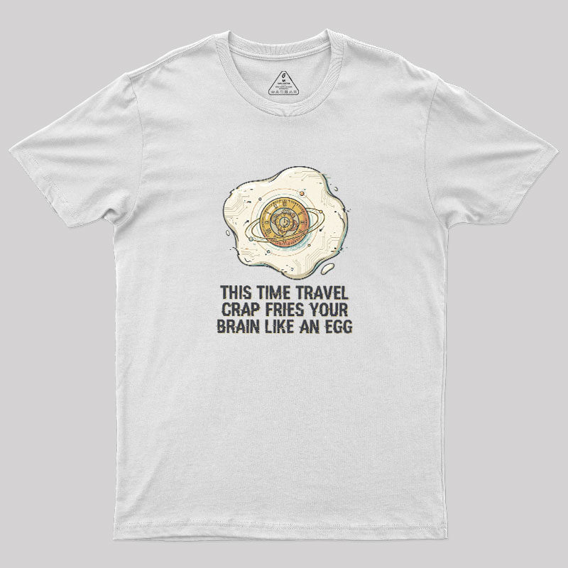Fried By Time Travel Geek T-Shirt