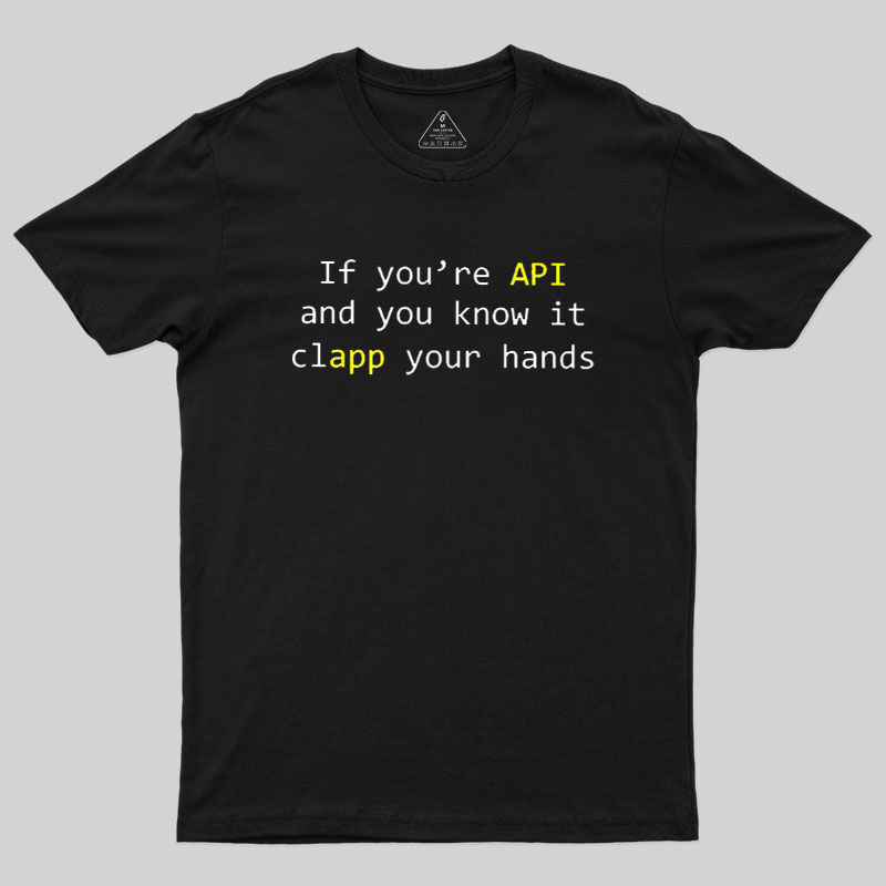 If you're API and you know it Geek T-Shirt