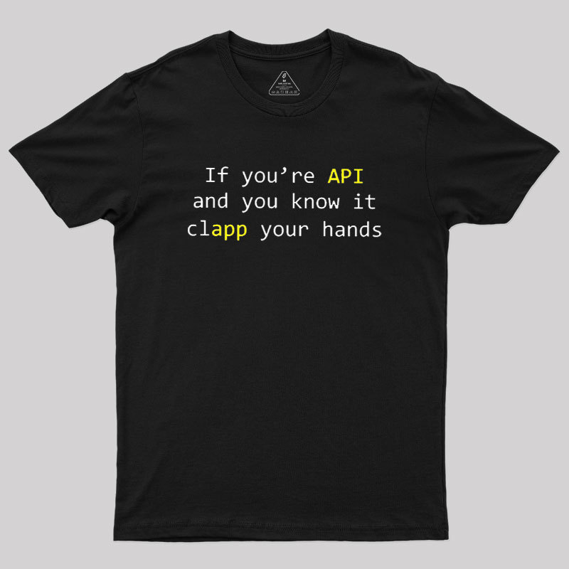 If you're API and you know it Geek T-Shirt