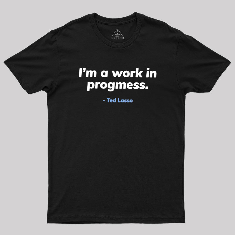 I��m A Work iI Progress Geek T-Shirt