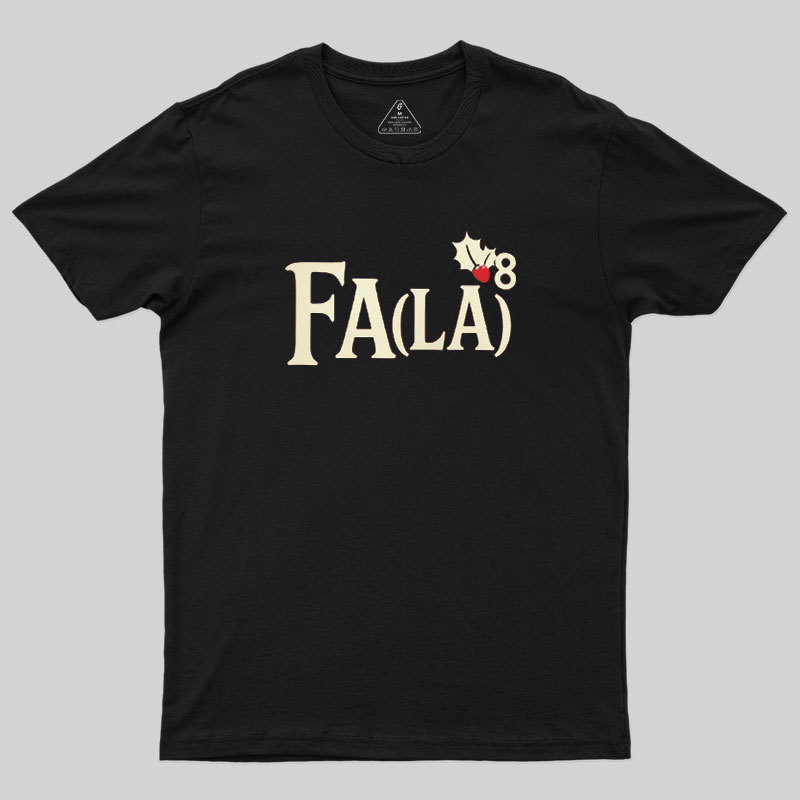Fa LaLaLaLaLaLaLaLa Geek T-Shirt