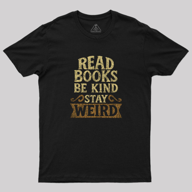 Read Books Be Kind Stay Weird Geek T-Shirt