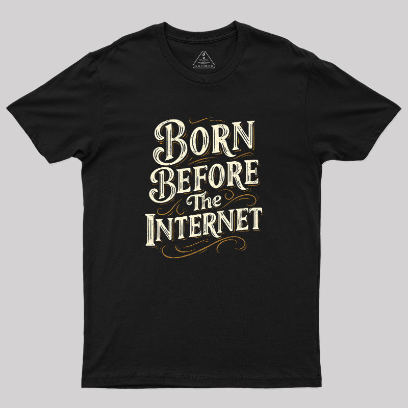 Born Before The Internet Geek T-Shirt