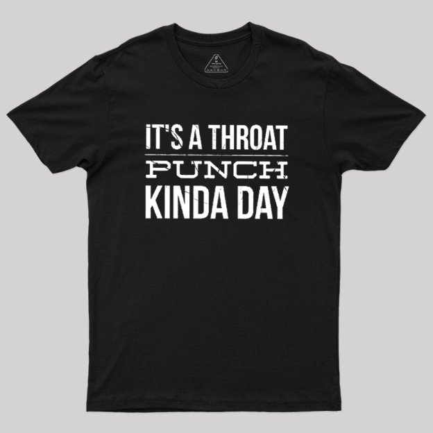 It's A Throat Punch Kinda Day Geek T-Shirt