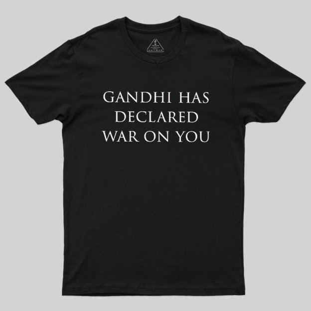 Gandhi Has Declared War On You Geek T-Shirt