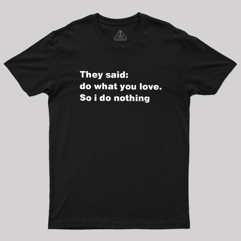 So I Do Nothing Geek T-Shirt