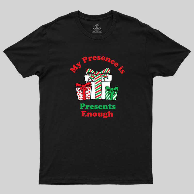 My Presence is Presents Enough Geek T-Shirt