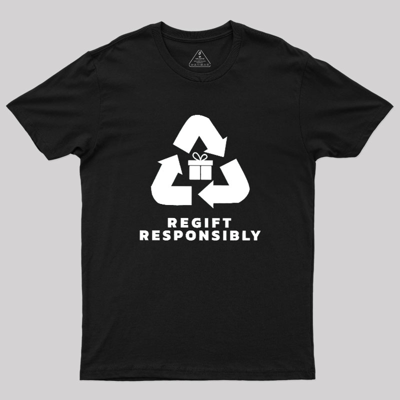 Regift Responsibly Geek T-Shirt