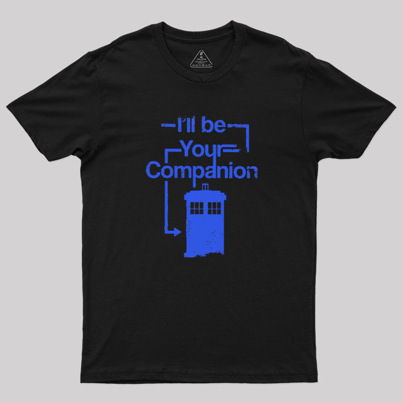 I Will Be Your Companion Geek T-Shirt