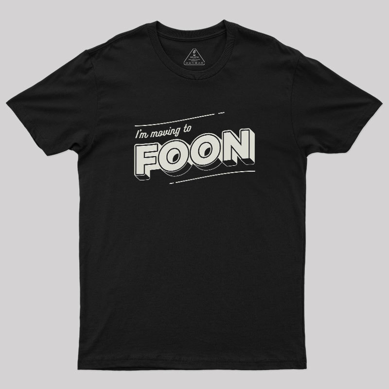 Moving to Foon Geek T-Shirt