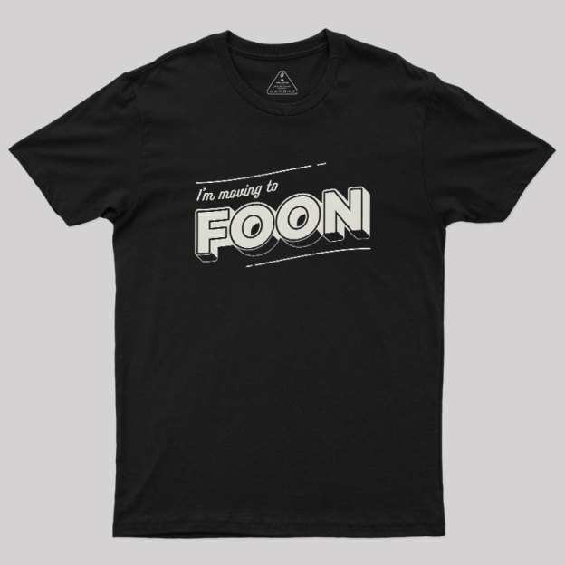 Moving to Foon Geek T-Shirt