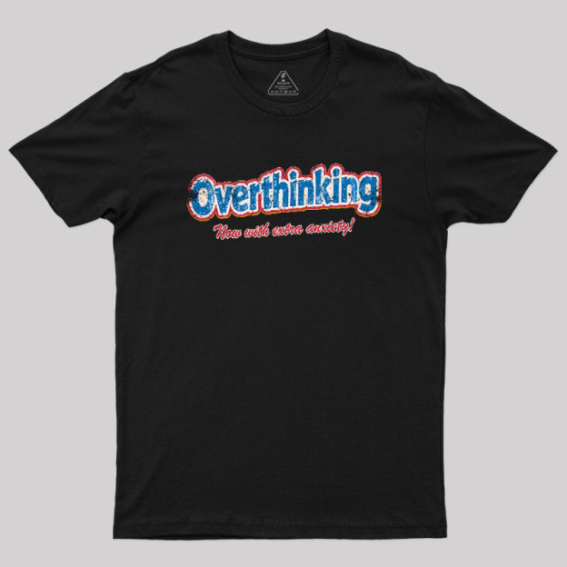 Overthinking: Extra Anxiety Edition Geek T-Shirt