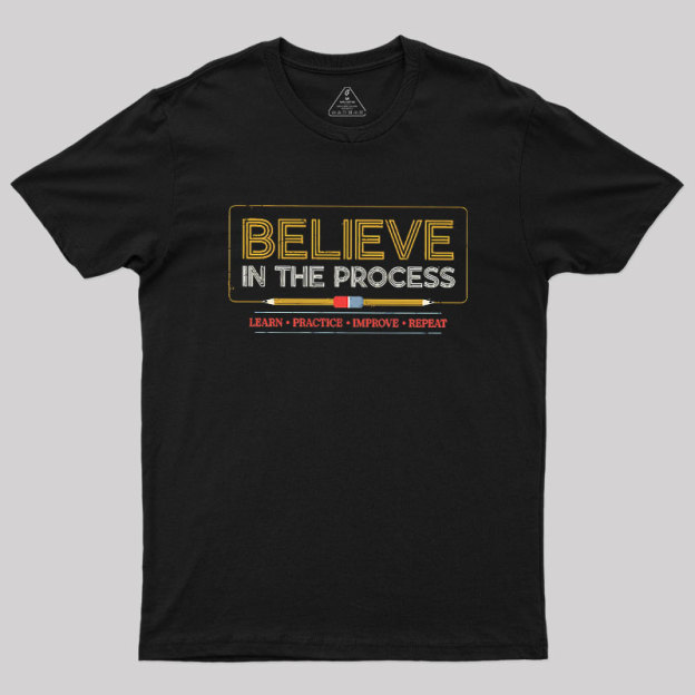 Believe In The Process Geek T-Shirt