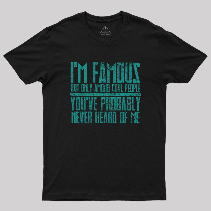 I��m Famous Among Cool People Geek T-Shirt