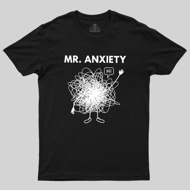 Mr. Anxiety! Geek T-Shirt