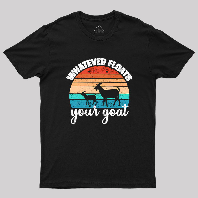 Whatever Floats Your Goat Geek T-Shirt