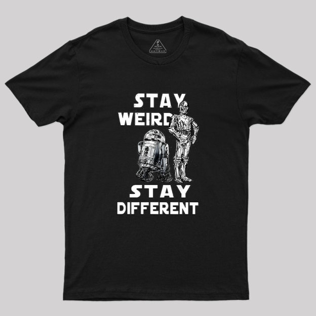 R2-D2 C-3PO Stay Weird Stay Different Geek T-Shirt