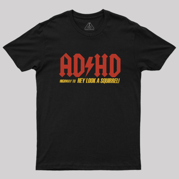 AD HD Highway To Hey look A Squirrel Geek T-Shirt