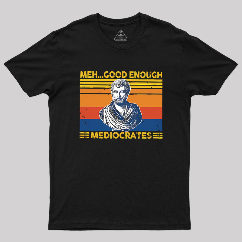 Meh Good Enough Mediocrates Geek T-Shirt