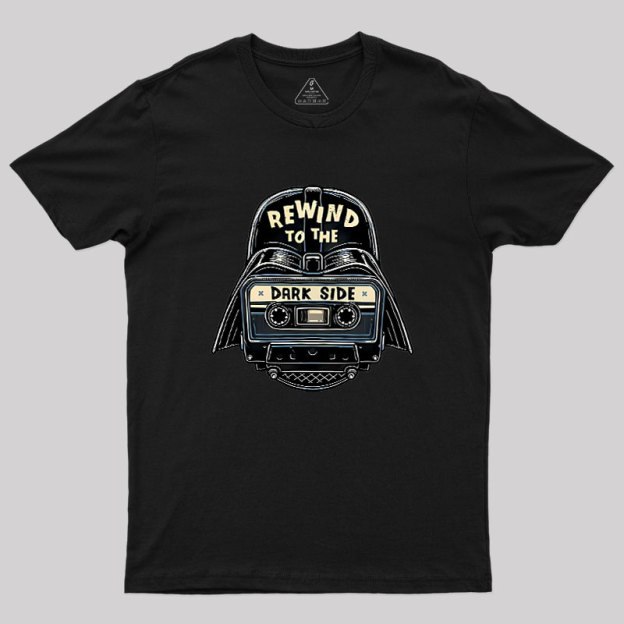Rewind To The Dark Side Geek T-Shirt