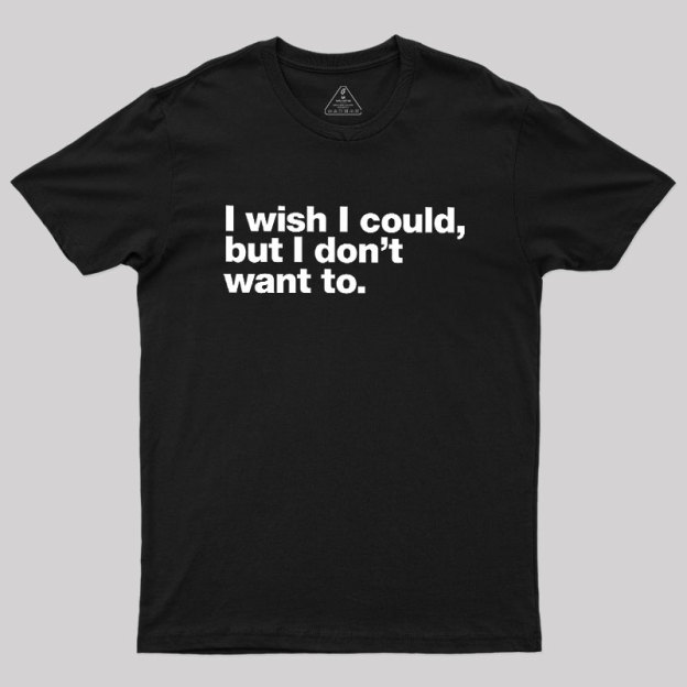 I Wish I Could Geek T-Shirt