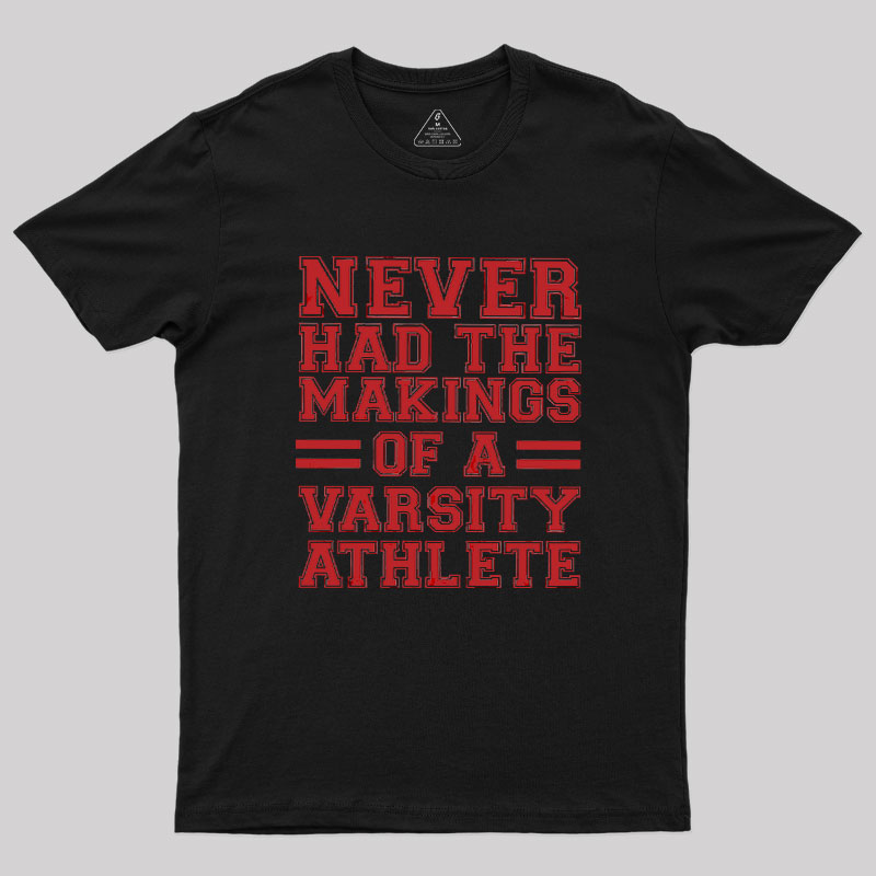 Never Had The Makings Of A Varsity Athlete Geek T-Shirt