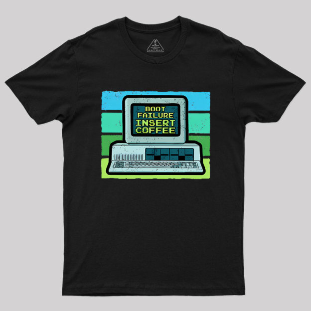 Boot Failure - Insert Coffee Geek T-Shirt
