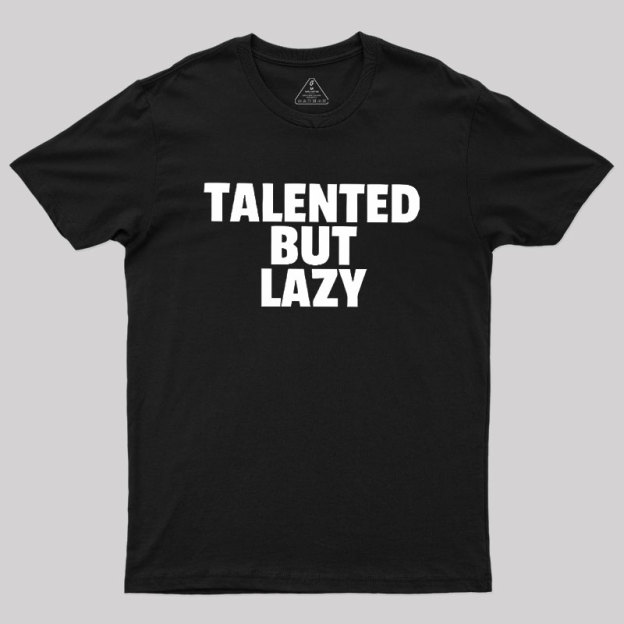 Talented But Lazy Geek T-Shirt
