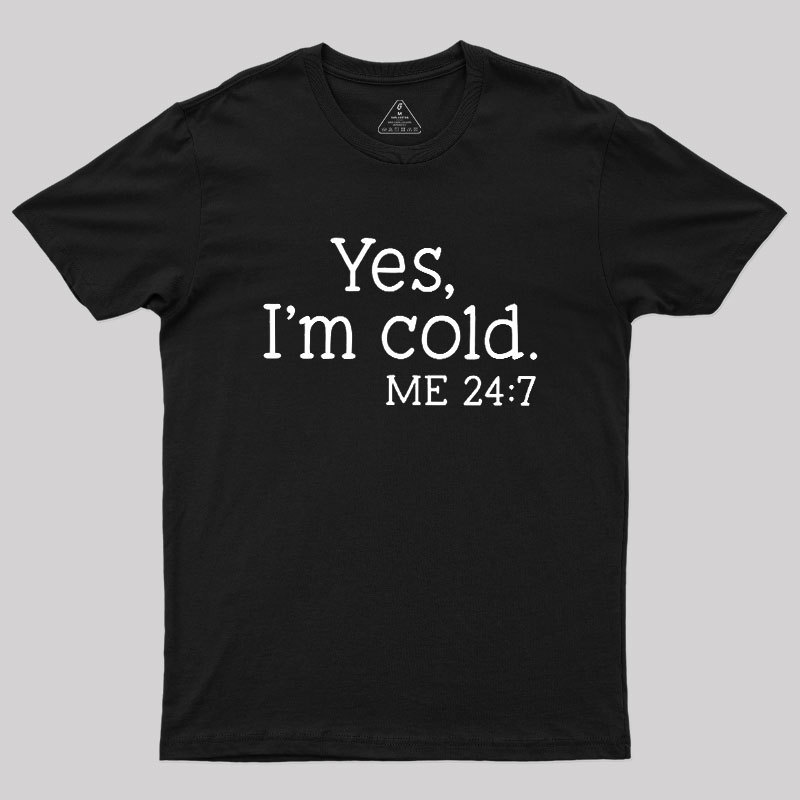 Yes I'm Cold Geek T-Shirt
