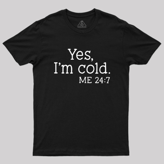 Yes I'm Cold Geek T-Shirt