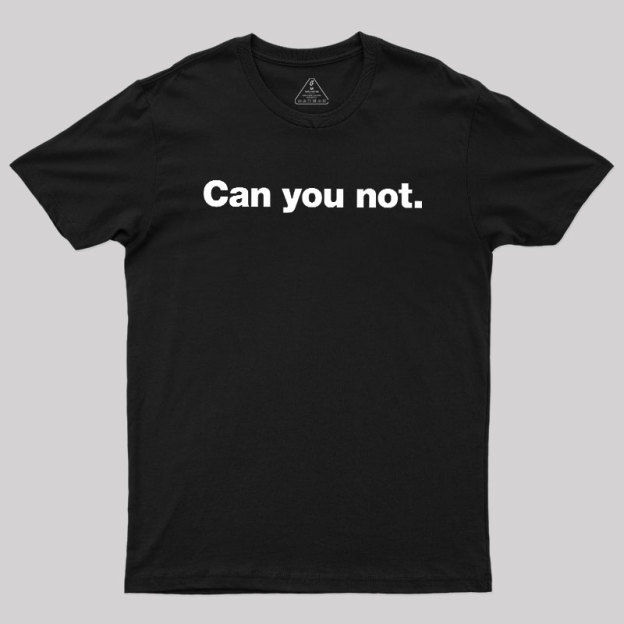 Can You Not Geek T-Shirt