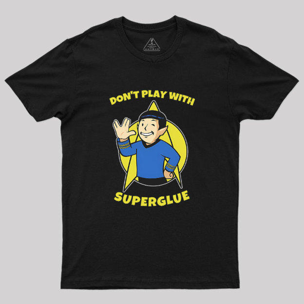 Don't Play With Superglue Geek T-Shirt
