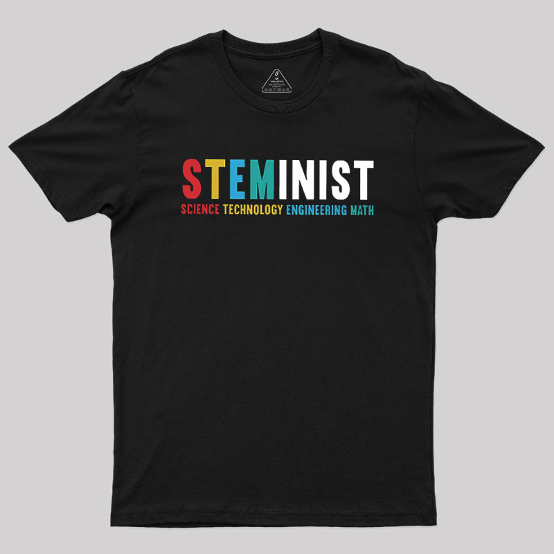 Steminist Stem Science Technology Engineering Geek T-Shirt