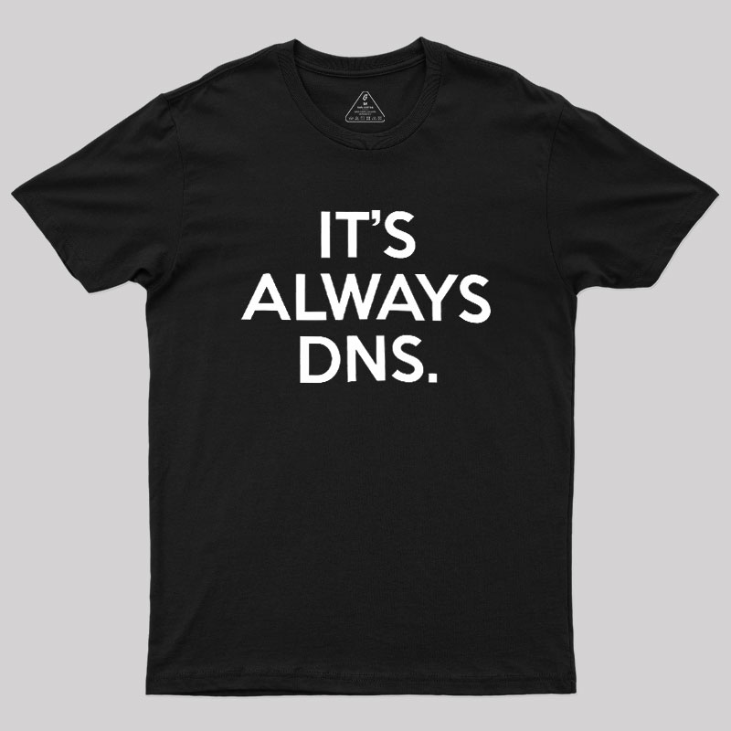 It's Always DNS Geek T-Shirt
