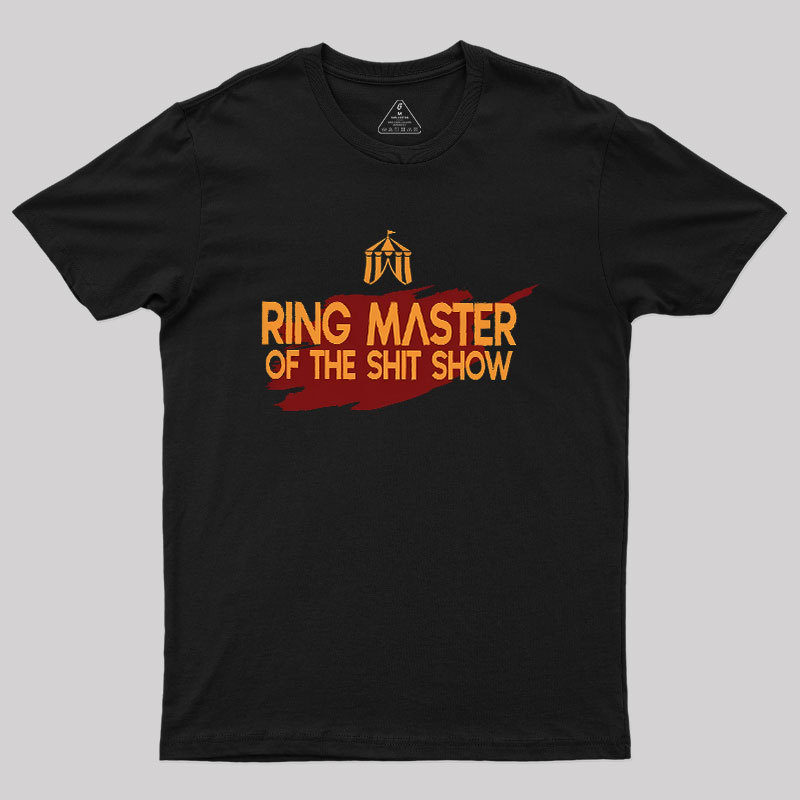 Ringmaster Of The Sh*t Show Geek T-Shirt