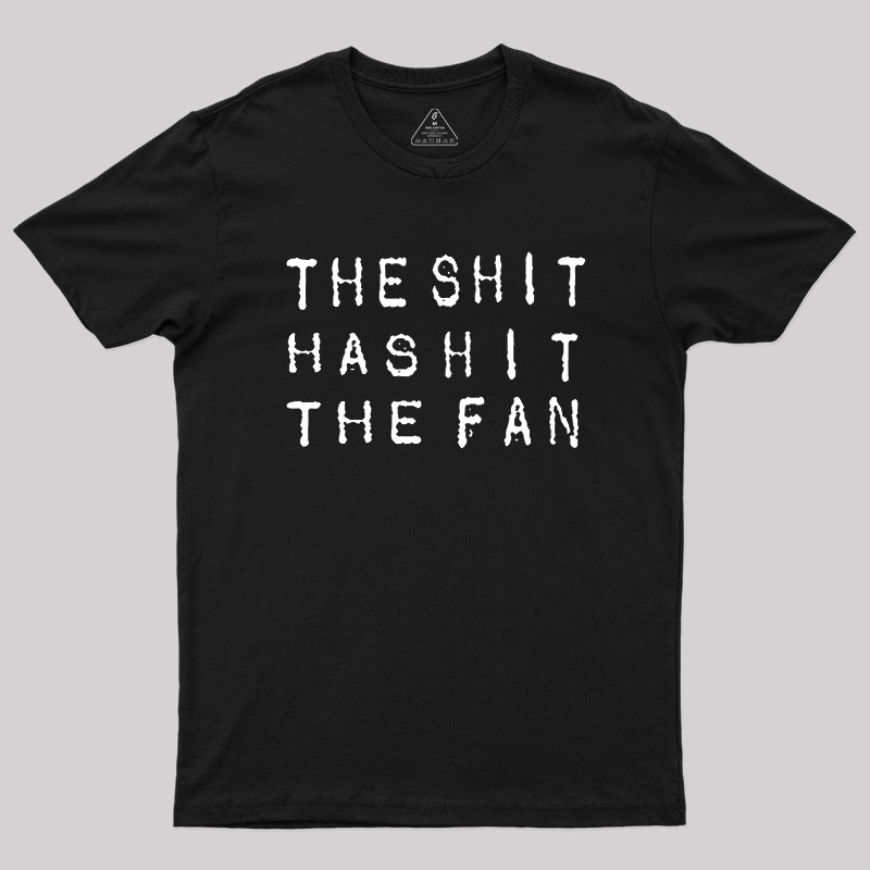 For The Sh*t Has Hit The Fan Geek T-Shirt