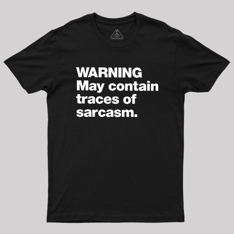 WARNING May Contain Traces Of Sarcasm Geek T-Shirt