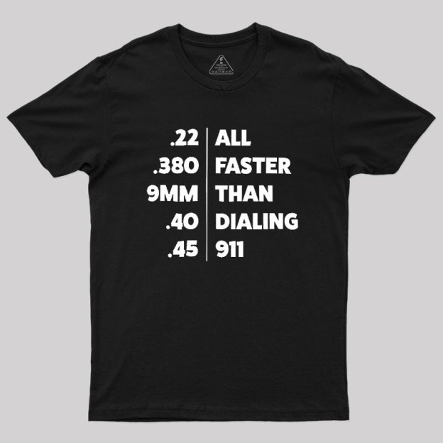 Faster Than Dialing 911 Geek T-Shirt