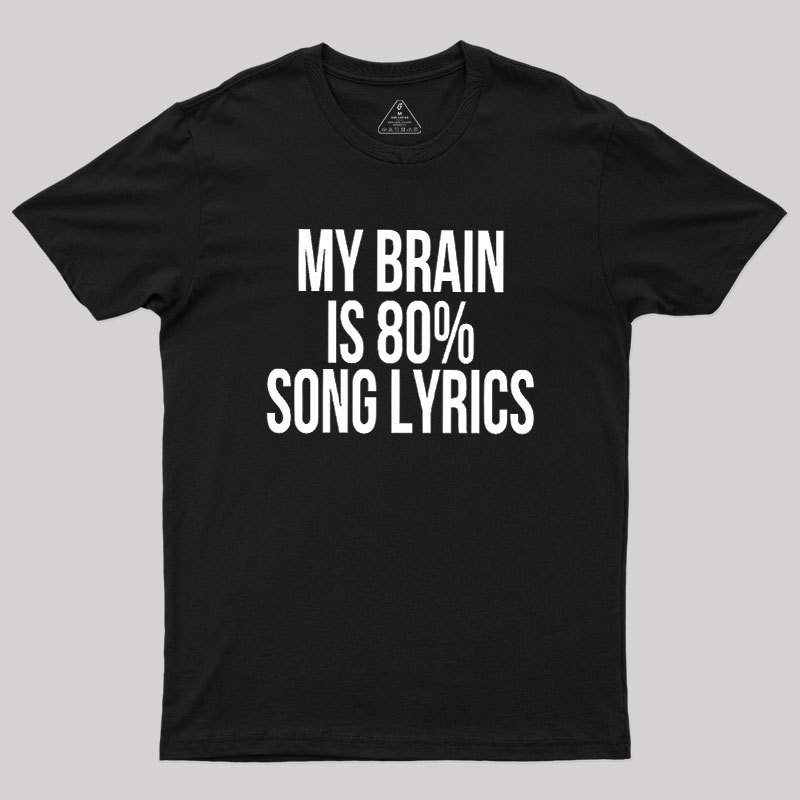 My Brain Is 80% Song Lyrics Geek T-Shirt
